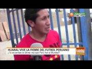Huaral vive la fiebre del Fútbol Peruano