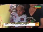 Chancay: madre pide ayuda para hijo de 5 años que padece de cáncer (VIDEO)