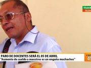 Paro de docentes será el 05 de abril “Aumento de sueldo a maestros es un engaña muchachos”