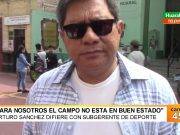 Arturo Sanchez: “difiere con sub gerente de la MPH, terreno deportivo esta en mal estado”