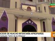 Diócesis de Huacho intentaría apropiarse del Santuario “Señor De Los Milagros”