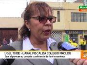 Ugel 10 de Huaral fiscaliza colegio Prolog al parecer no contaría con licencia de funcionamiento
