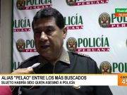 Alias “pelao” entre los más buscados sujeto habría sido quien asesinó a policía
