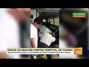 Grave acusación contra hospital de Huaral: Mujer fue a dar a luz y ahora está grave