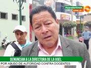 Denuncian a la directora de Ugel de Huaral por abuso de autoridad contra docentes (Videos) sancionados