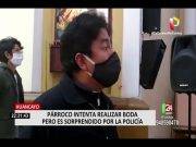 Párroco intenta celebrar boda cuando fue sorprendido por la policía.