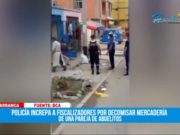 Barranca: Policía reclama a fiscalizadores por decomisar mercadería a pareja de abuelitos