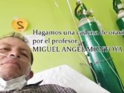 Hagamos una cadena de oración por el profesor MIGUEL ANGEL MONTOYA
