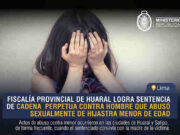 Fiscalía Provincial de Huaral sentencia cadena perpetua contra hombre que abusó sexualmente a menor de edad Fiscalía Provincial de Huaral sentencia cadena perpetua contra hombre que abusó sexualmente a menor de edad
