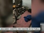 ¡Macabro! Hombre durmió con el cadáver de su pareja por 10 días. ¡Macabro! Hombre durmió con el cadáver de su pareja por 10 días.