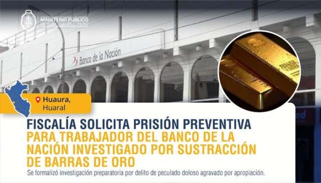Huaral Piden 9 meses de prisión preventiva para trabajador del Banco de la Nación investigado por sustracción de oro